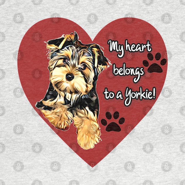 My Heart Belongs To A Yorkie! by AdrianaHolmesArt